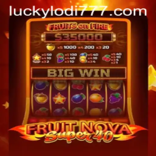 Discovering FruitNovaSuper40 at Lodi777 Casino